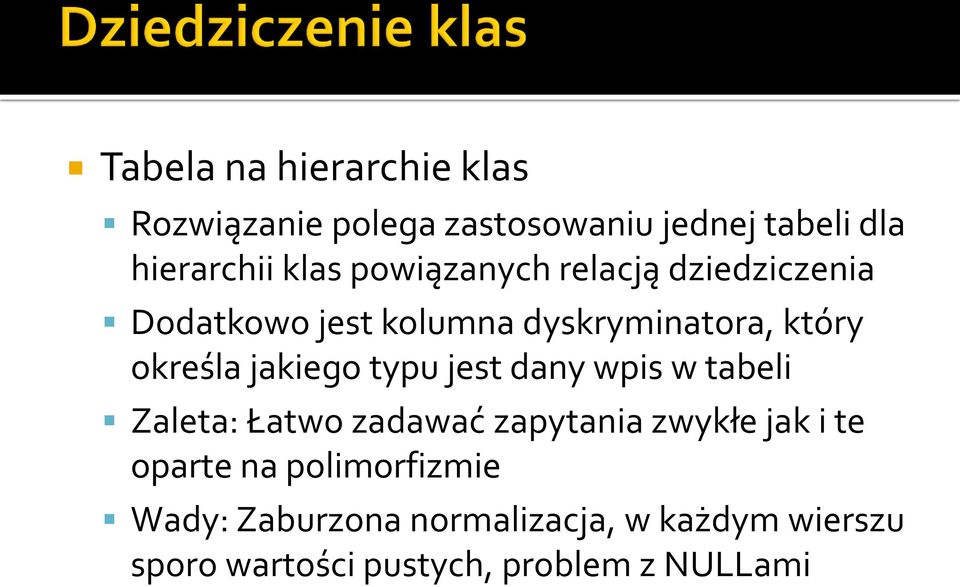jakiego typu jest dany wpis w tabeli Zaleta: Łatwo zadawać zapytania zwykłe jak i te oparte