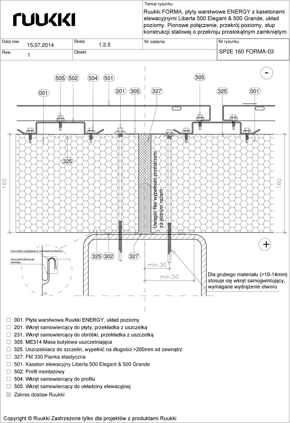 Płyta warstwowa Ruukki ENERGY, układ poziomy 20. Wkręt samowiercący do płyty, przekładka z uszczelką 23. Wkręt samowiercący do obróbki, przekładka z uszczelką.