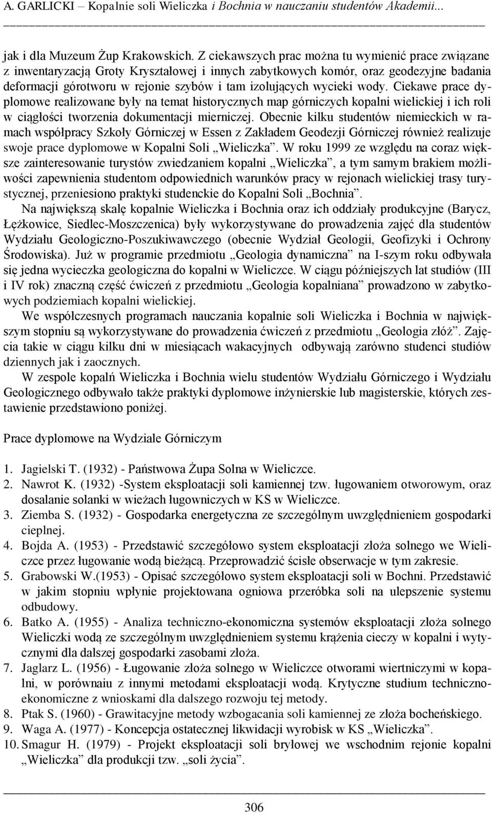 wycieki wody. Ciekawe prace dyplomowe realizowane były na temat historycznych map górniczych kopalni wielickiej i ich roli w ciągłości tworzenia dokumentacji mierniczej.