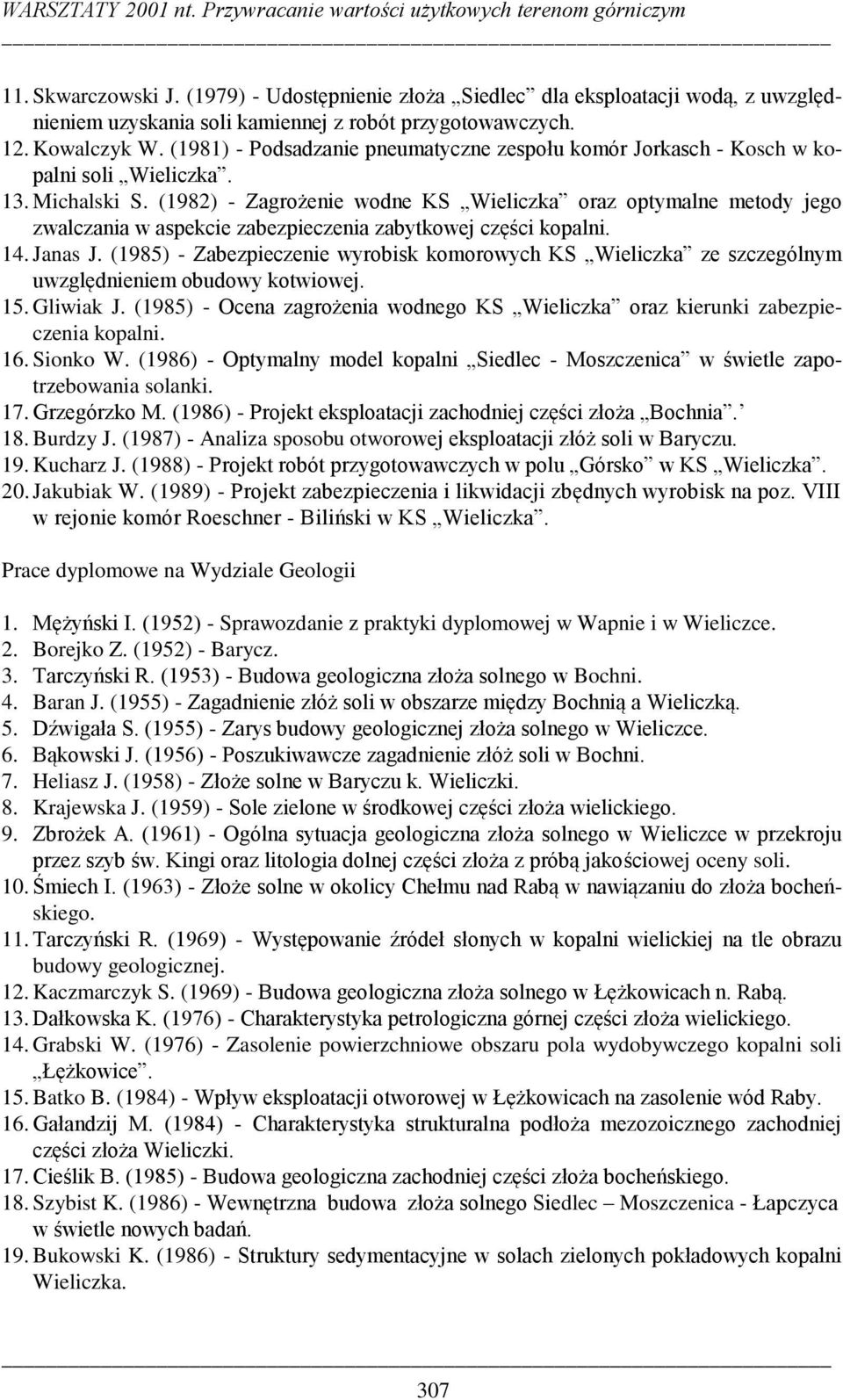 (1981) - Podsadzanie pneumatyczne zespołu komór Jorkasch - Kosch w kopalni soli Wieliczka. 13. Michalski S.