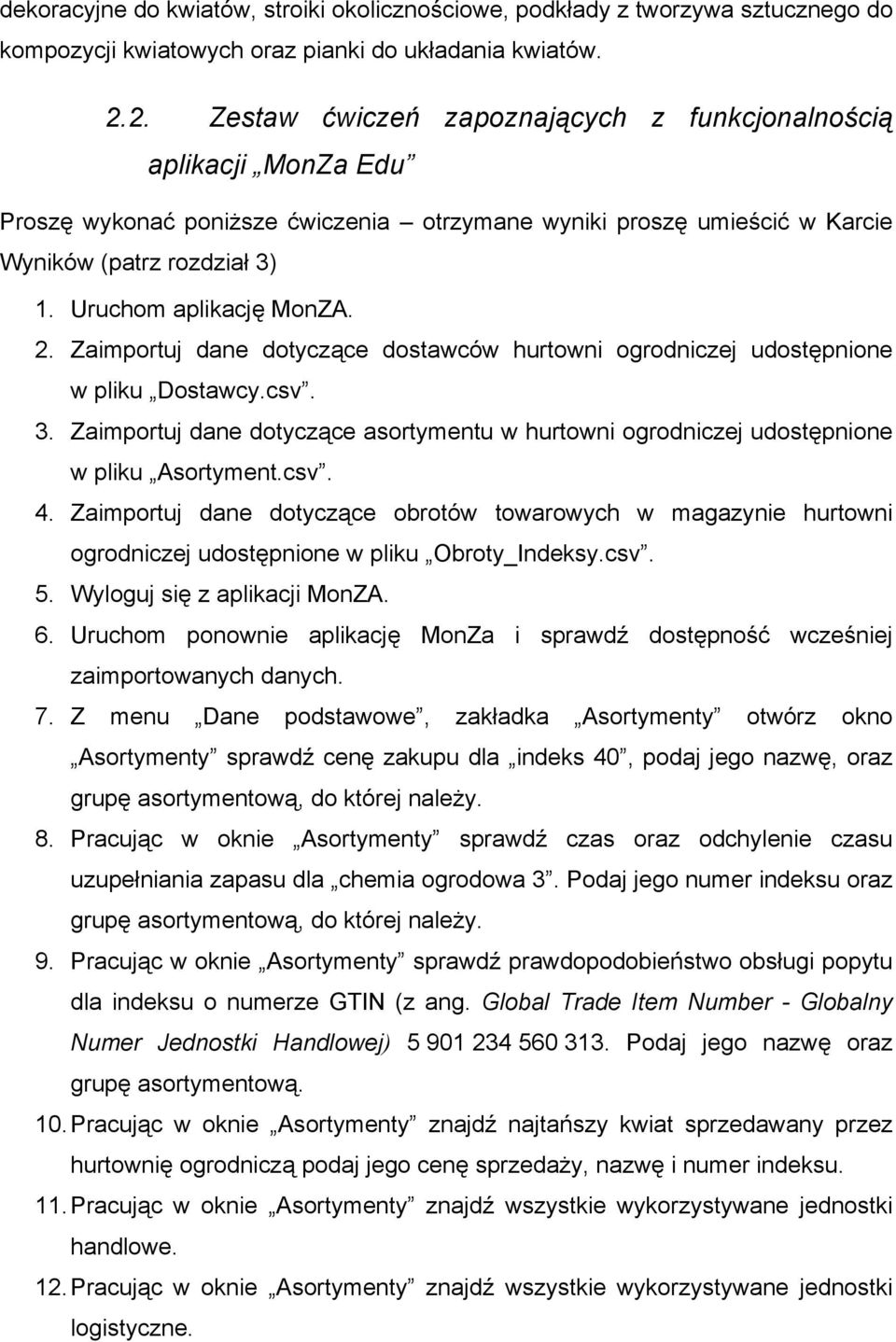 Uruchom aplikację MonZA. 2. Zaimportuj dane dotyczące dostawców hurtowni ogrodniczej udostępnione w pliku Dostawcy.csv. 3.