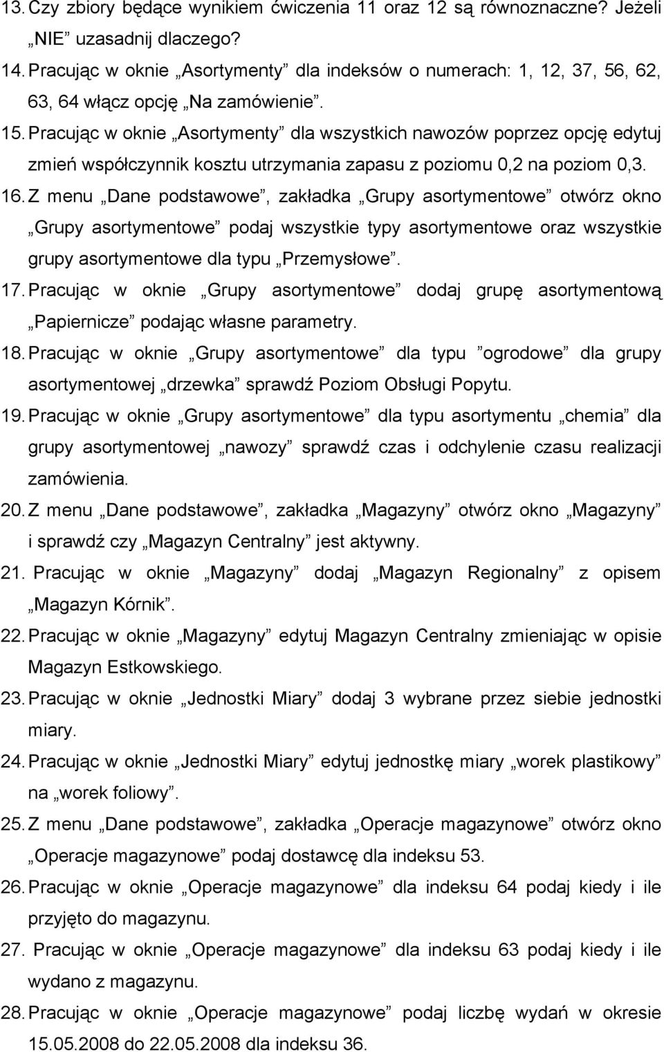 Pracując w oknie Asortymenty dla wszystkich nawozów poprzez opcję edytuj zmień współczynnik kosztu utrzymania zapasu z poziomu 0,2 na poziom 0,3. 16.