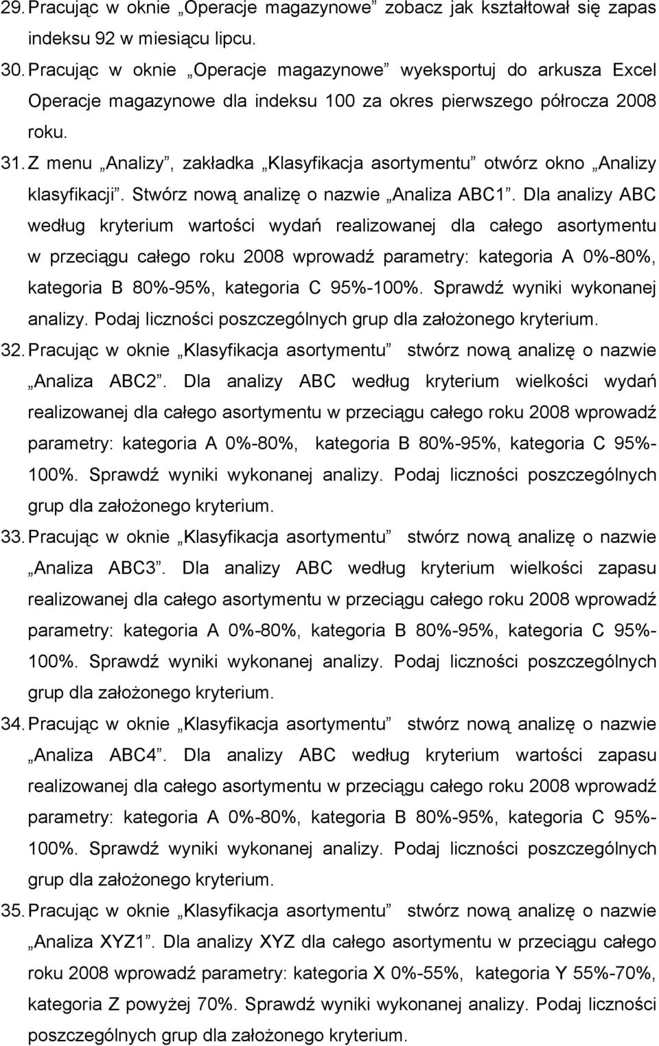 Z menu Analizy, zakładka Klasyfikacja asortymentu otwórz okno Analizy klasyfikacji. Stwórz nową analizę o nazwie Analiza ABC1.