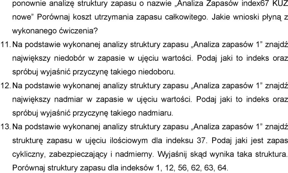 Na podstawie wykonanej analizy struktury zapasu Analiza zapasów 1 znajdź największy nadmiar w zapasie w ujęciu wartości. Podaj jaki to indeks oraz spróbuj wyjaśnić przyczynę takiego nadmiaru. 13.