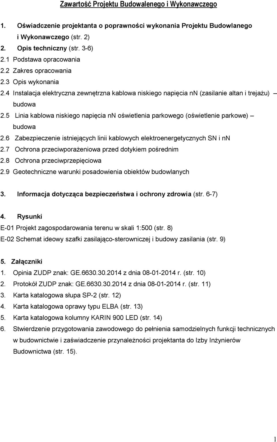 5 Linia kablowa niskiego napięcia nn oświetlenia parkowego (oświetlenie parkowe) budowa 2.6 Zabezpieczenie istniejących linii kablowych elektroenergetycznych SN i nn 2.