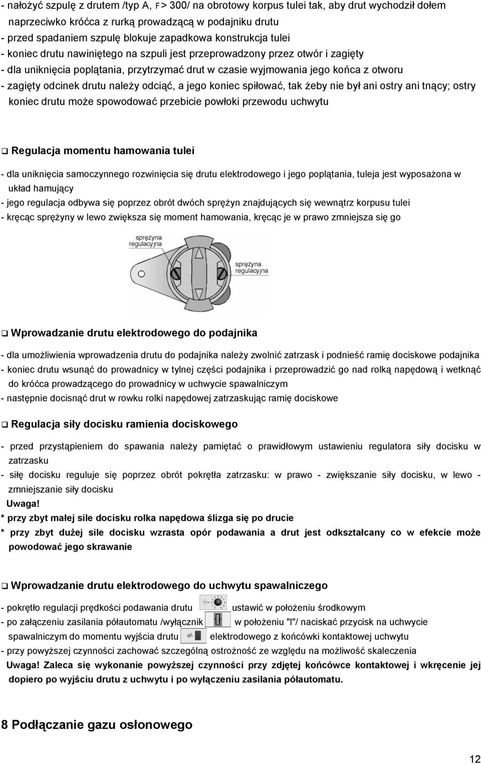 odcinek drutu należy odciąć, a jego koniec spiłować, tak żeby nie był ani ostry ani tnący; ostry koniec drutu może spowodować przebicie powłoki przewodu uchwytu Regulacja momentu hamowania tulei -