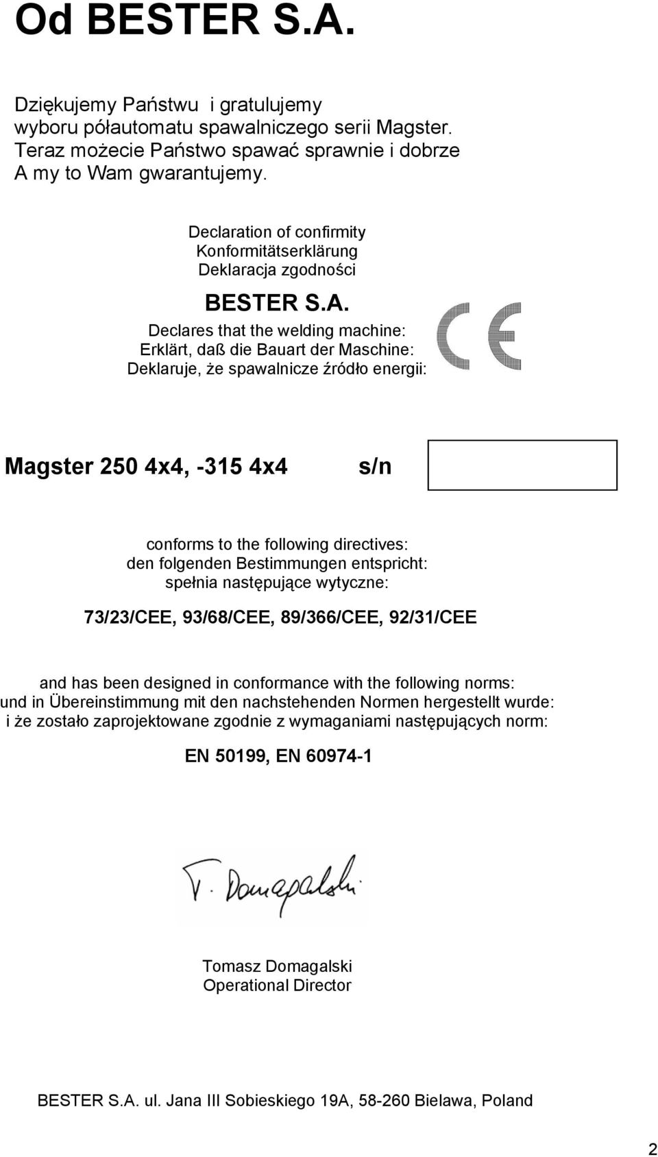 Declares that the welding machine: Erklärt, daß die Bauart der Maschine: Deklaruje, że spawalnicze źródło energii: Magster 250 4x4, -315 4x4 s/n conforms to the following directives: den folgenden