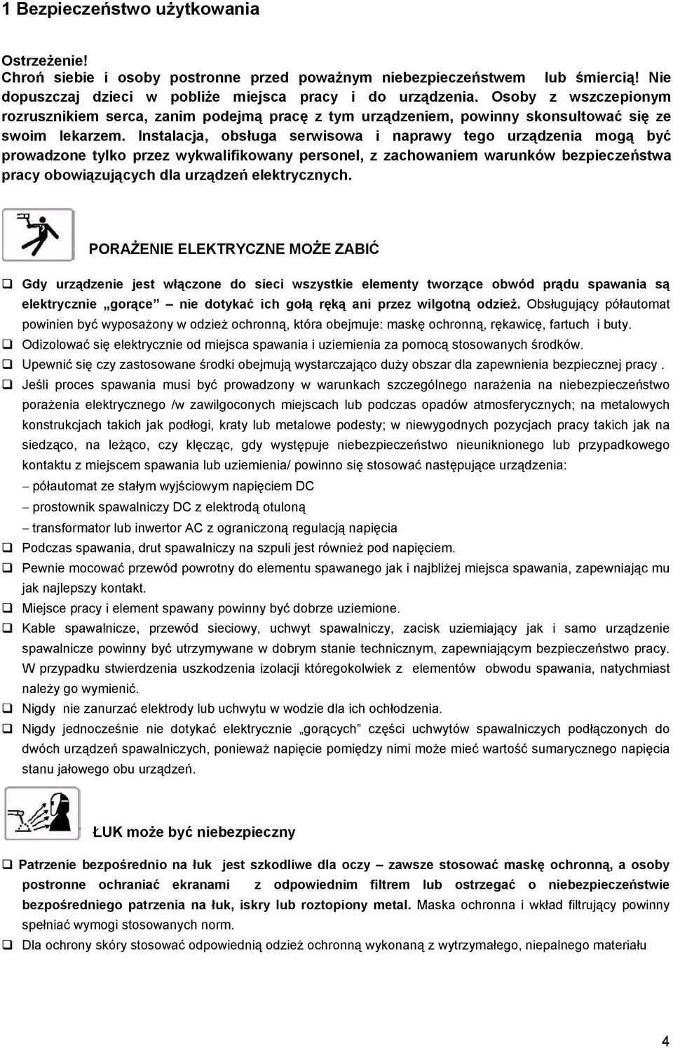Instalacja, obsługa serwisowa i naprawy tego urządzenia mogą być prowadzone tylko przez wykwalifikowany personel, z zachowaniem warunków bezpieczeństwa pracy obowiązujących dla urządzeń elektrycznych.