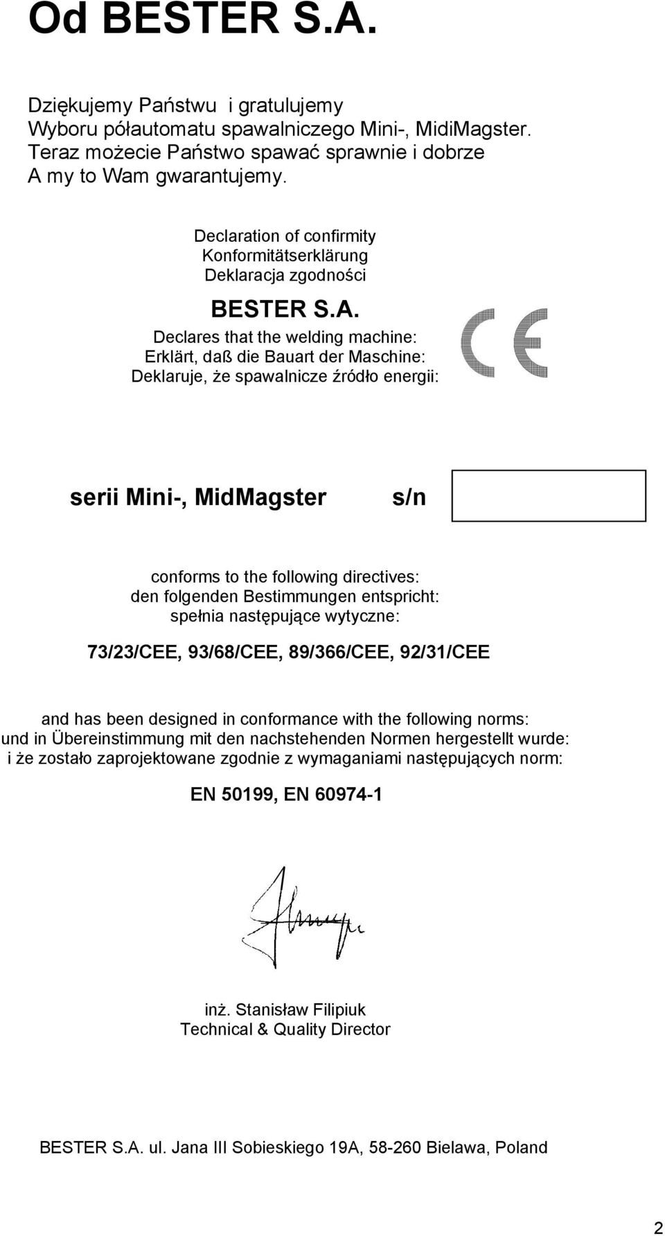 Declares that the welding machine: Erklärt, daß die Bauart der Maschine: Deklaruje, że spawalnicze źródło energii: serii Mini-, MidMagster s/n conforms to the following directives: den folgenden