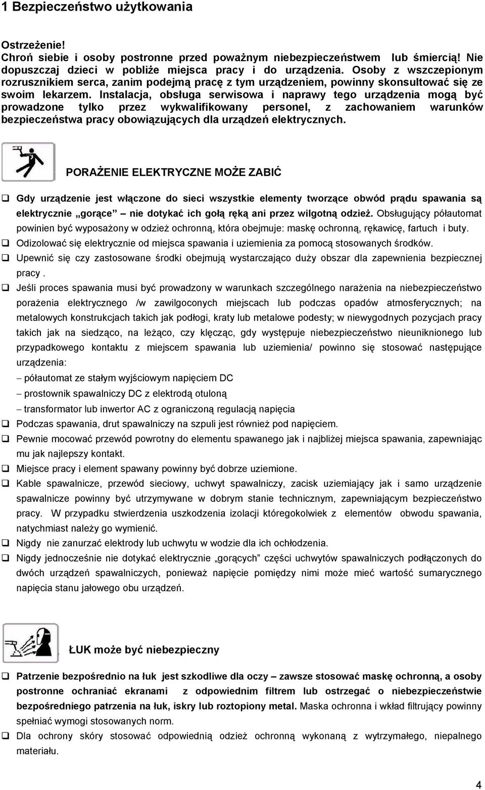 Instalacja, obsługa serwisowa i naprawy tego urządzenia mogą być prowadzone tylko przez wykwalifikowany personel, z zachowaniem warunków bezpieczeństwa pracy obowiązujących dla urządzeń elektrycznych.