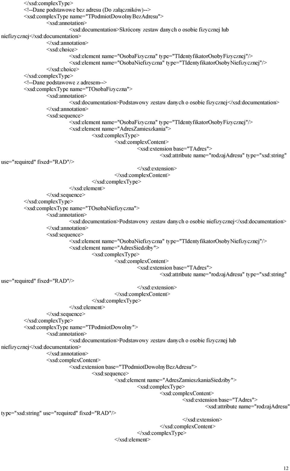 --Dane podstawowe z adresem--> <xsd:complextype name="tosobafizyczna"> <xsd:documentation>podstawowy zestaw danych o osobie fizycznej</xsd:documentation> <xsd:sequence> <xsd:element