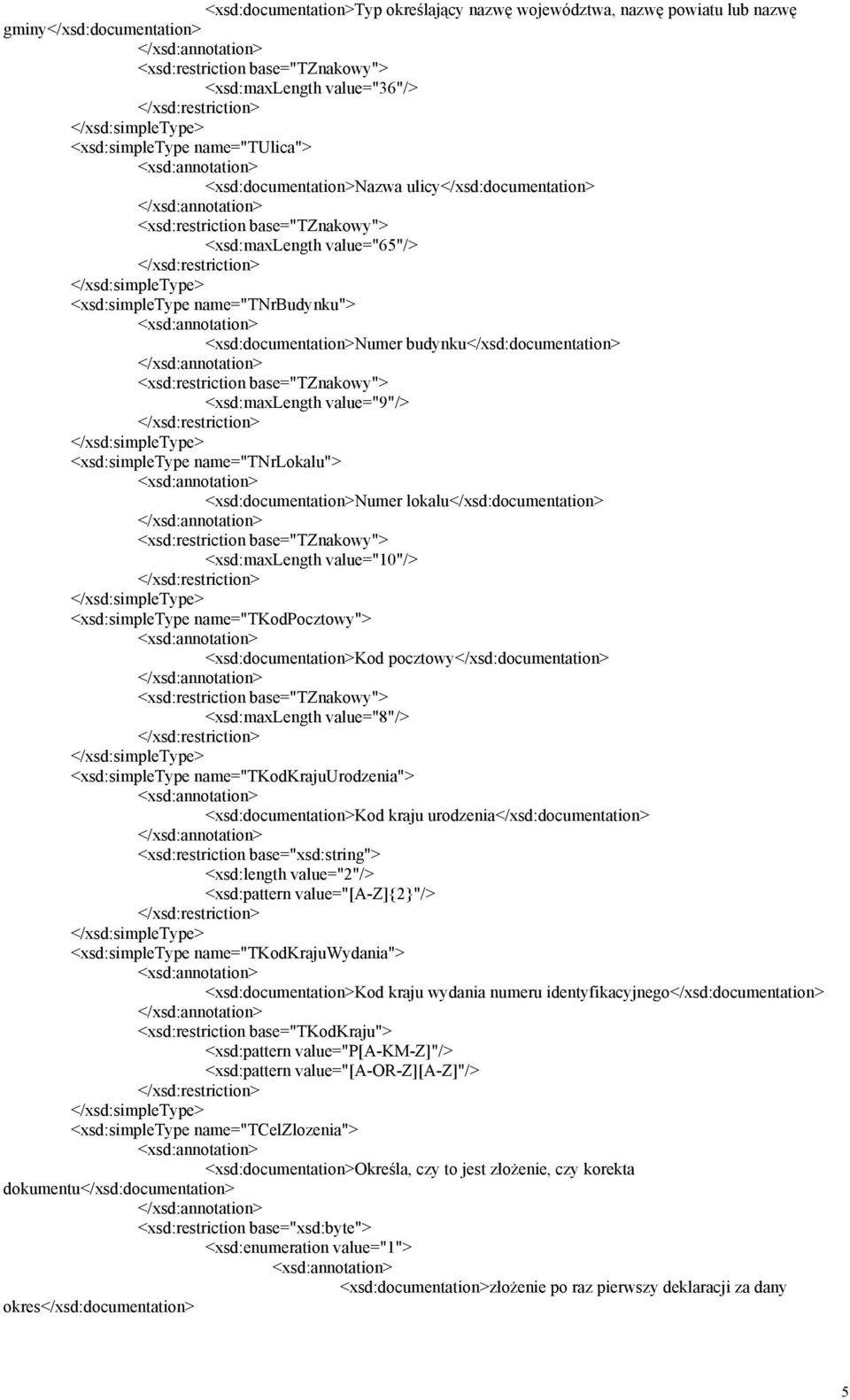 budynku</xsd:documentation> <xsd:restriction base="tznakowy"> <xsd:maxlength value="9"/> <xsd:simpletype name="tnrlokalu"> <xsd:documentation>numer lokalu</xsd:documentation> <xsd:restriction
