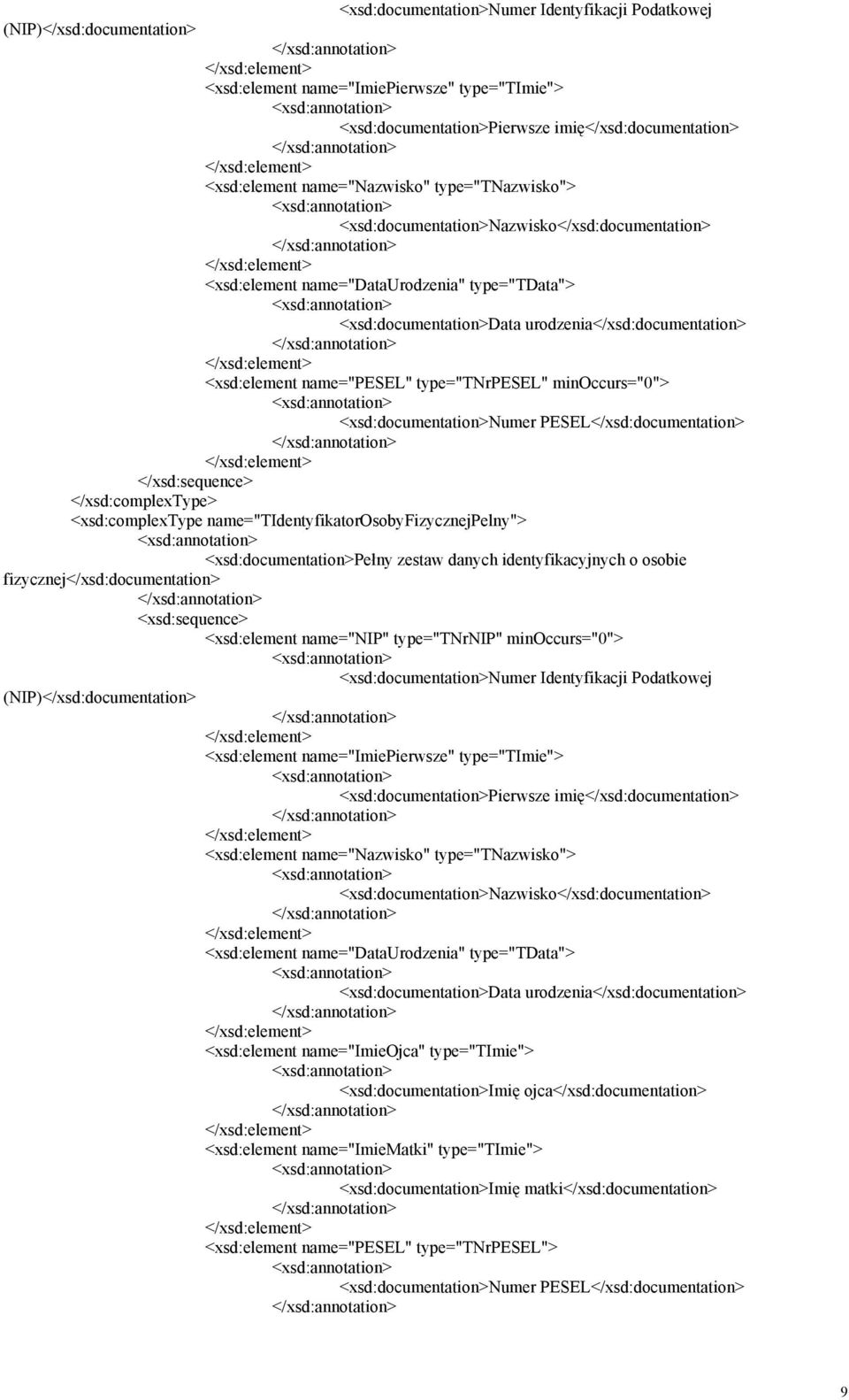 name="pesel" type="tnrpesel" minoccurs="0"> <xsd:documentation>numer PESEL</xsd:documentation> </xsd:sequence> <xsd:complextype name="tidentyfikatorosobyfizycznejpelny"> <xsd:documentation>pełny