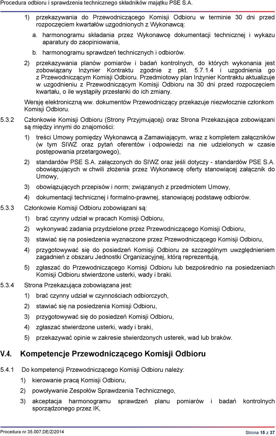 harmonogramu składania przez Wykonawcę dokumentacji technicznej i wykazu aparatury do zaopiniowania, b. harmonogramu sprawdzeń technicznych i odbiorów.
