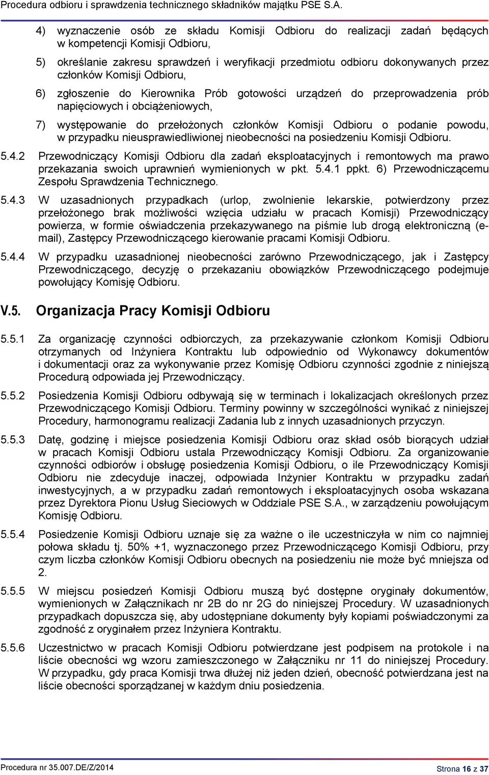Komisji Odbioru, 6) zgłoszenie do Kierownika Prób gotowości urządzeń do przeprowadzenia prób napięciowych i obciążeniowych, 7) występowanie do przełożonych członków Komisji Odbioru o podanie powodu,