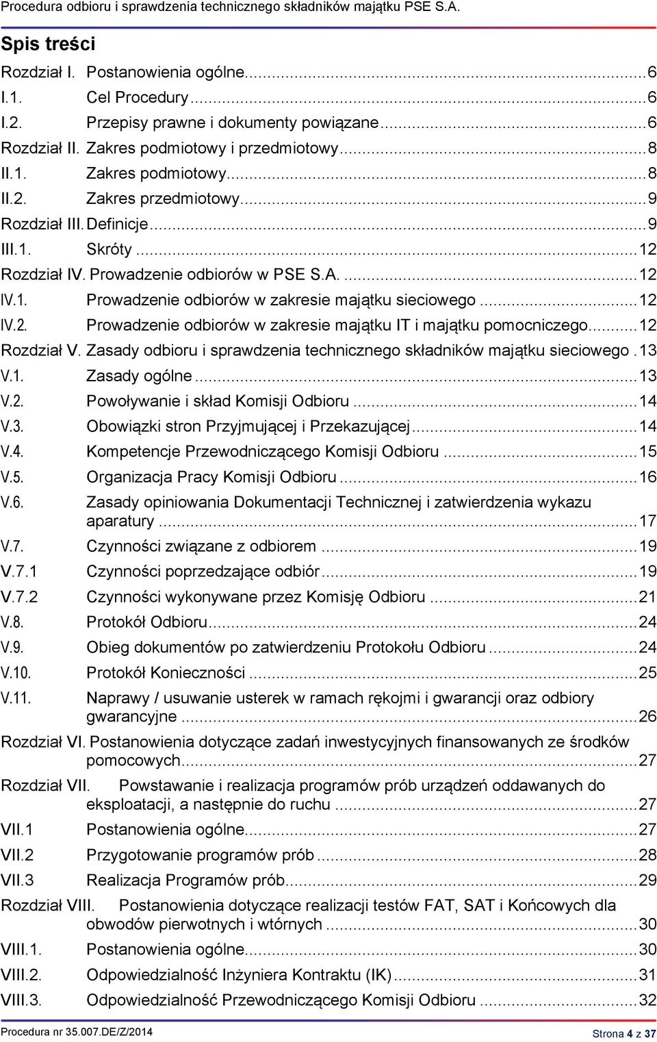 Prowadzenie odbiorów w PSE S.A.... 12 IV.1. Prowadzenie odbiorów w zakresie majątku sieciowego... 12 IV.2. Prowadzenie odbiorów w zakresie majątku IT i majątku pomocniczego... 12 Rozdział V.