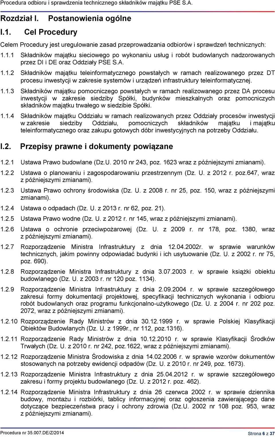 1.1 Składników majątku sieciowego po wykonaniu usług i robót budowlanych nadzorowanych przez DI i DE oraz Oddziały PSE S.A. 1.1.2 Składników majątku teleinformatycznego powstałych w ramach realizowanego przez DT procesu inwestycji w zakresie systemów i urządzeń infrastruktury teleinformatycznej.