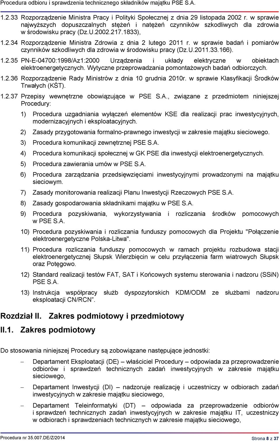 w sprawie badań i pomiarów czynników szkodliwych dla zdrowia w środowisku pracy (Dz.U.2011.33.166). 1.2.35 PN-E-04700:1998/Az1:2000 Urządzenia i układy elektryczne w obiektach elektroenergetycznych.