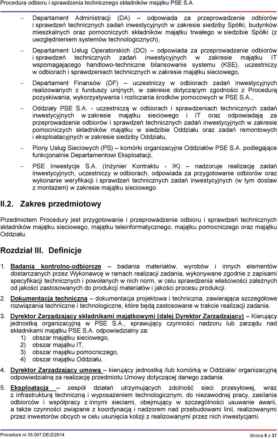 majątku trwałego w siedzibie Spółki (z uwzględnieniem systemów technologicznych), Departament Usług Operatorskich (DO) odpowiada za przeprowadzenie odbiorów i sprawdzeń technicznych zadań