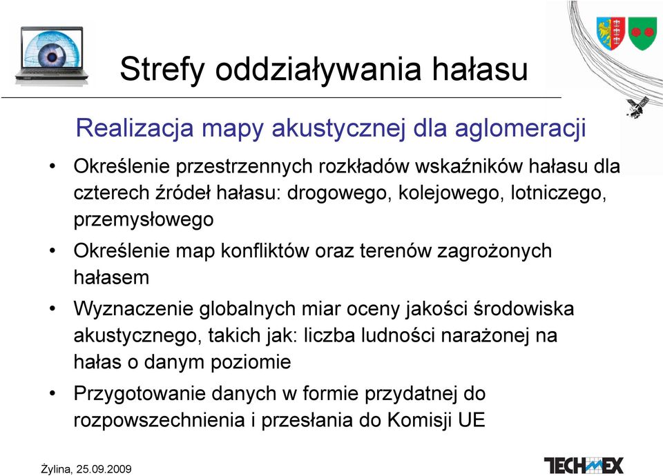 terenów zagrożonych hałasem Wyznaczenie globalnych miar oceny jakości środowiska akustycznego, takich jak: liczba