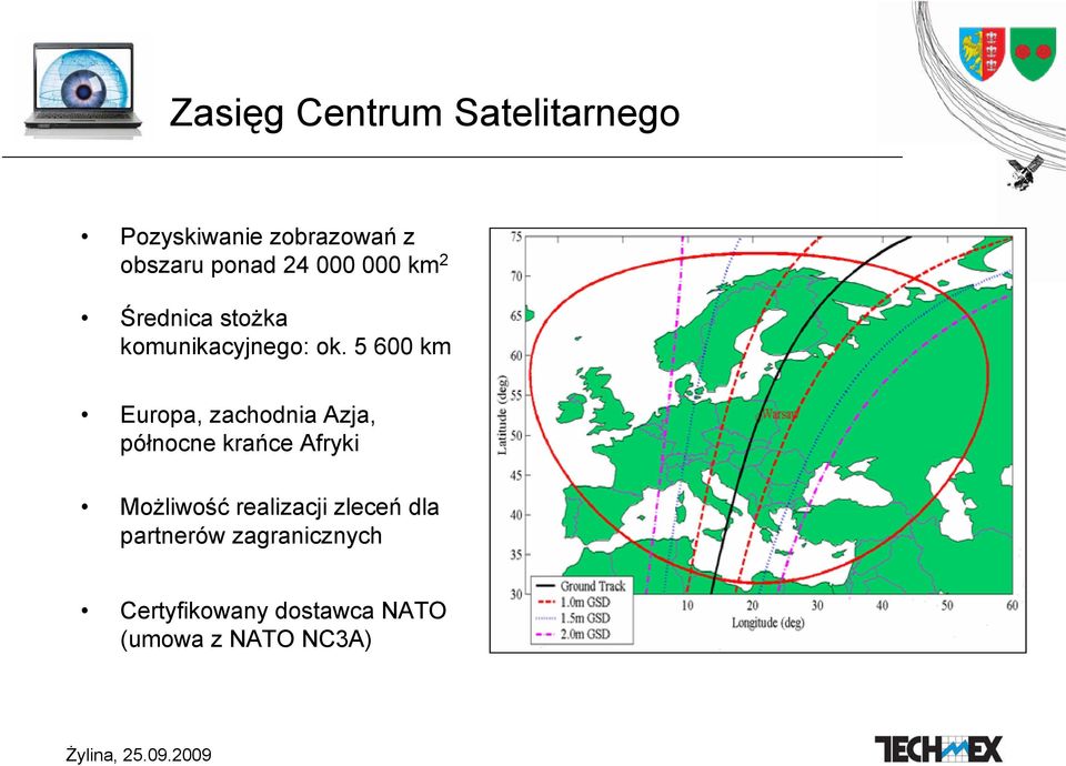 5 600 km Europa, zachodnia Azja, północne krańce Afryki Możliwość