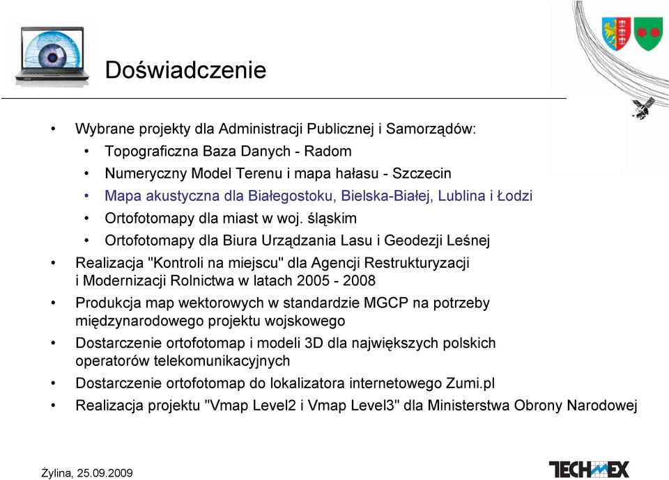 śląskim Ortofotomapy dla Biura Urządzania Lasu i Geodezji Leśnej Realizacja "Kontroli na miejscu" dla Agencji Restrukturyzacji i Modernizacji Rolnictwa w latach 2005-2008 Produkcja map