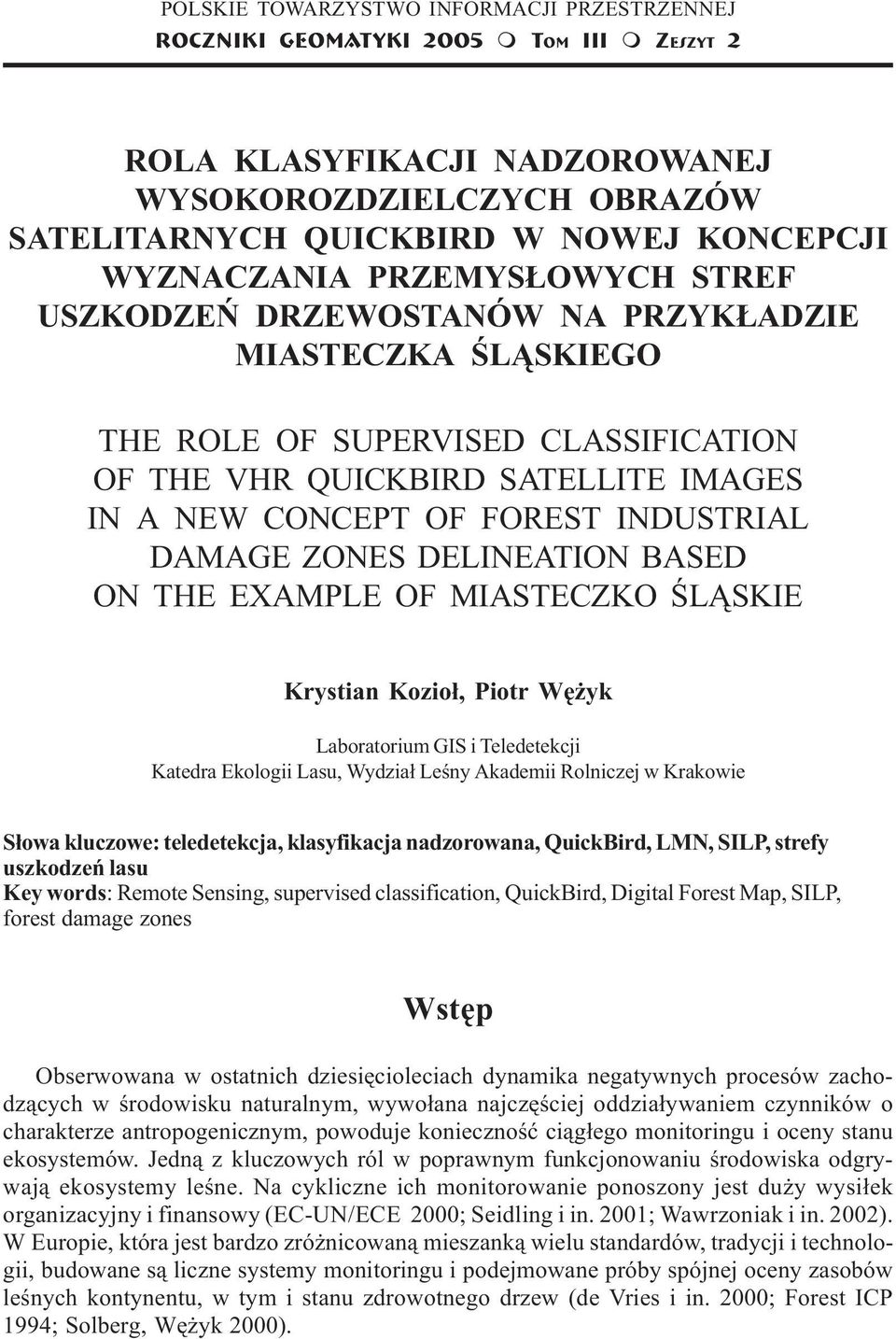 DRZEWOSTANÓW NA PRZYK ADZIE MIASTECZKA ŒL SKIEGO THE ROLE OF SUPERVISED CLASSIFICATION OF THE VHR QUICKBIRD SATELLITE IMAGES IN A NEW CONCEPT OF FOREST INDUSTRIAL DAMAGE ZONES DELINEATION BASED ON