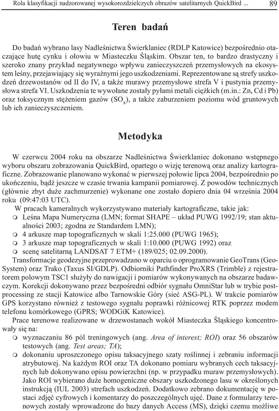 Obszar ten, to bardzo drastyczny i szeroko znany przyk³ad negatywnego wp³ywu zanieczyszczeñ przemys³owych na ekosystem leœny, przejawiaj¹cy siê wyraÿnymi jego uszkodzeniami.