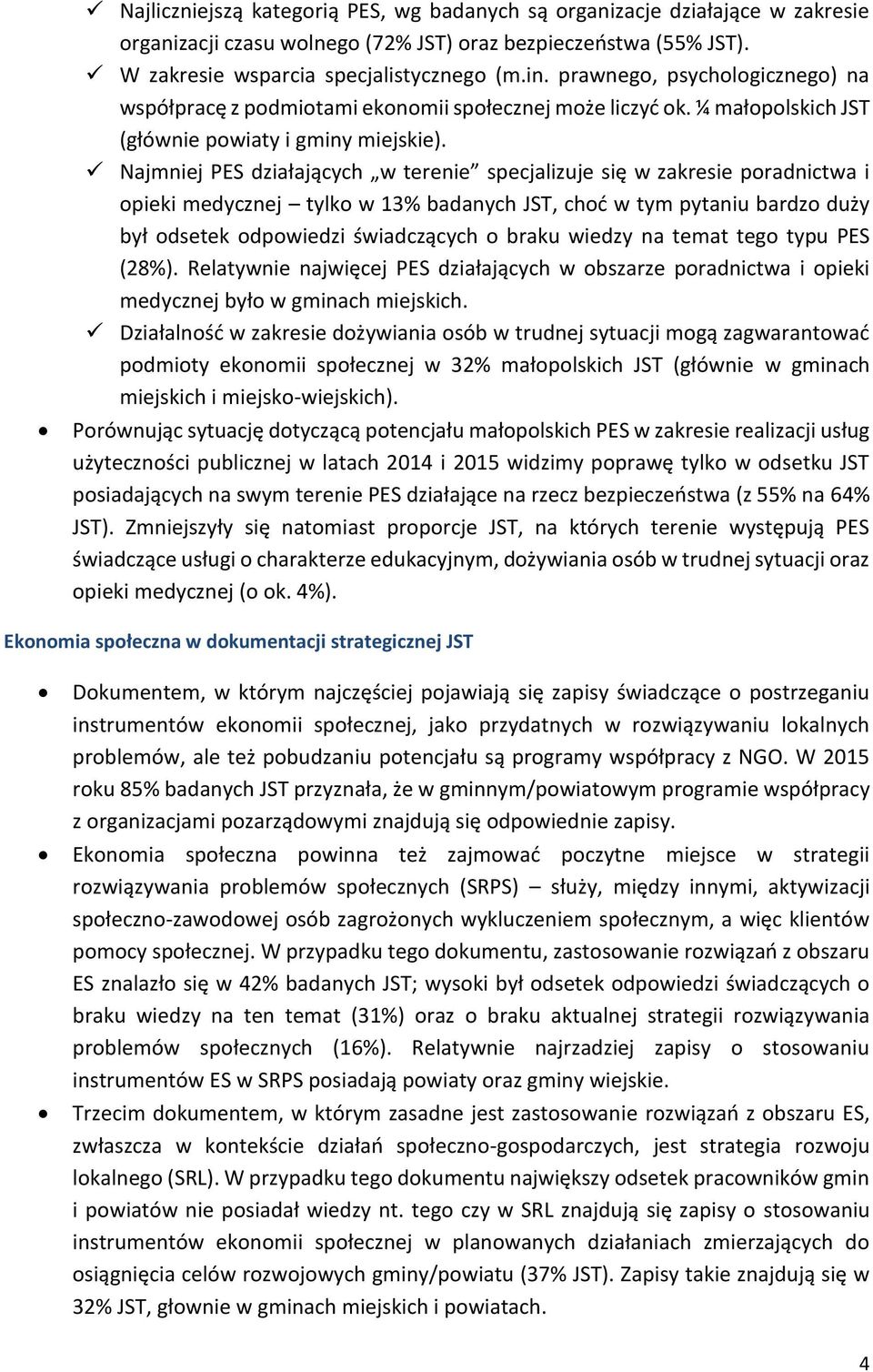 Najmj PES działających w tere specjalizuje się w zakresie poradnictwa i opieki medycznej tylko w 13% badanych JST, choć w tym pytaniu bardzo duży był odsetek odpowiedzi świadczących o braku wiedzy na