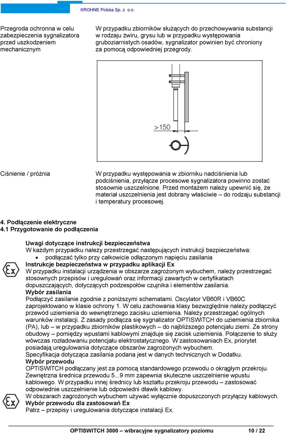 Ciśnienie / próżnia W przypadku występowania w zbiorniku nadciśnienia lub podciśnienia, przyłącze procesowe sygnalizatora powinno zostać stosownie uszczelnione.