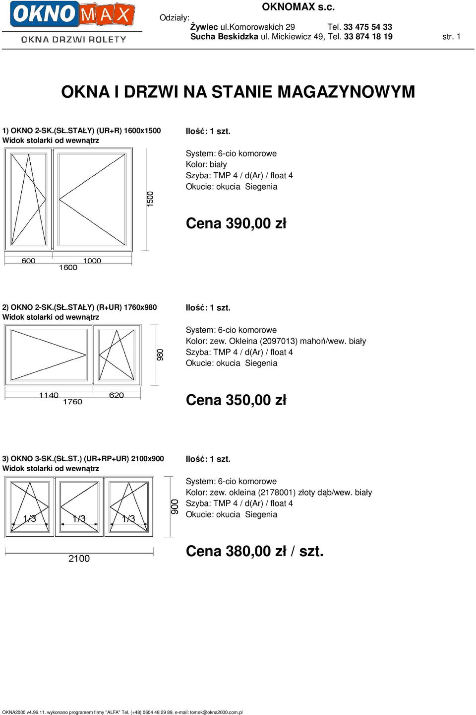 STAŁY) (UR+R) 1600x1500 Kolor: biały Cena 390,00 zł 2) OKNO 2-SK.(SŁ.