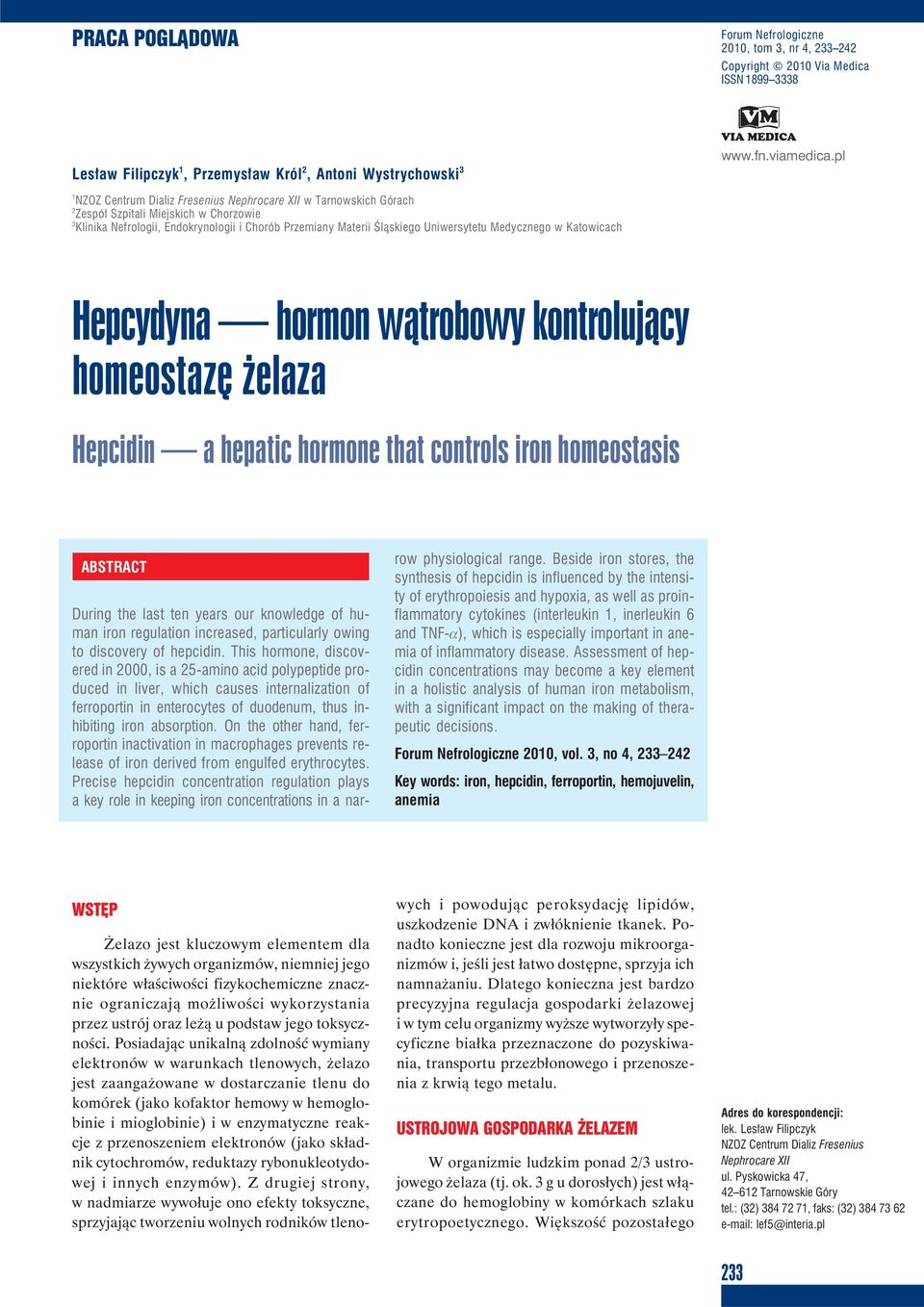 Medycznego w Katowicach Hepcydyna hormon wątrobowy kontrolujący homeostazę żelaza Hepcidin a hepatic hormone that controls iron homeostasis ABSTRACT During the last ten years our knowledge of human
