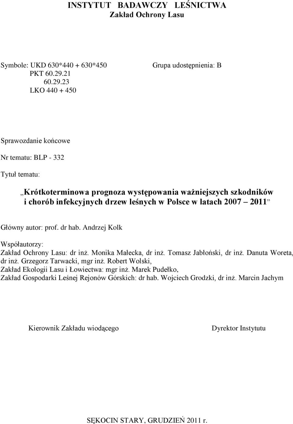 23 LKO 440 + 450 Grupa udostępnienia: B Sprawozdanie końcowe Nr tematu: BLP - 332 Tytuł tematu: Krótkoterminowa prognoza występowania ważniejszych szkodników i chorób infekcyjnych drzew