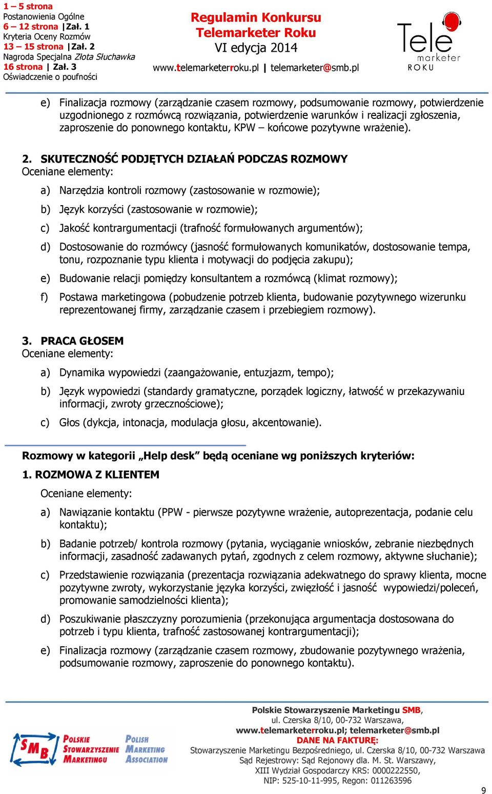 tonu, rozpoznanie typu klienta i motywacji do podjęcia zakupu); e) Budowanie relacji pomiędzy konsultantem a rozmówcą (klimat rozmowy); f) Postawa marketingowa (pobudzenie potrzeb klienta, budowanie