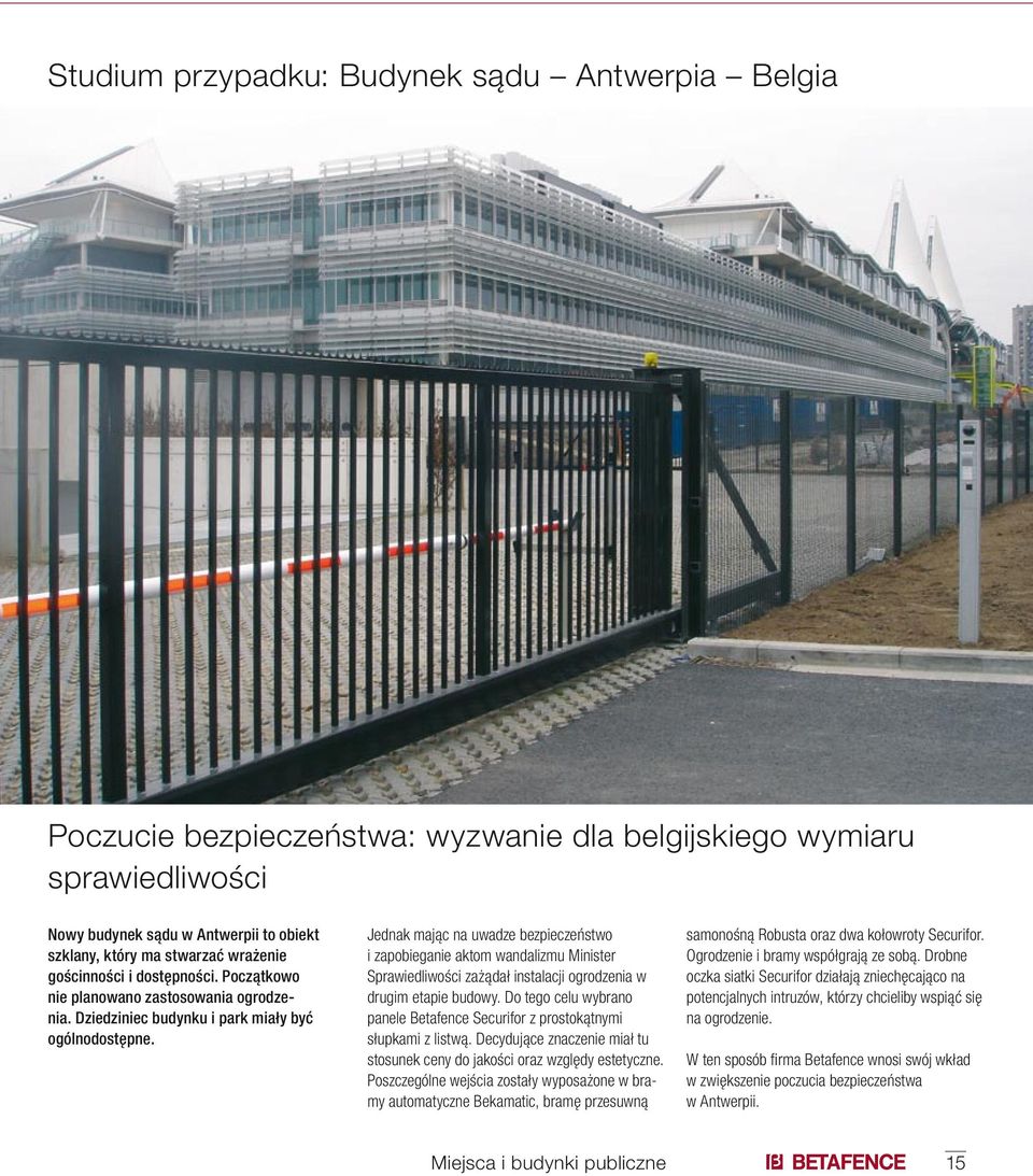 Jednak mając na uwadze bezpieczeństwo i zapobieganie aktom wandalizmu Minister Sprawiedliwości zażądał instalacji ogrodzenia w drugim etapie budowy.