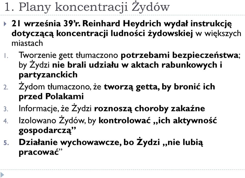 Tworzenie gett tłumaczono potrzebami bezpieczeństwa; by Żydzi nie brali udziału w aktach rabunkowych i partyzanckich 2.