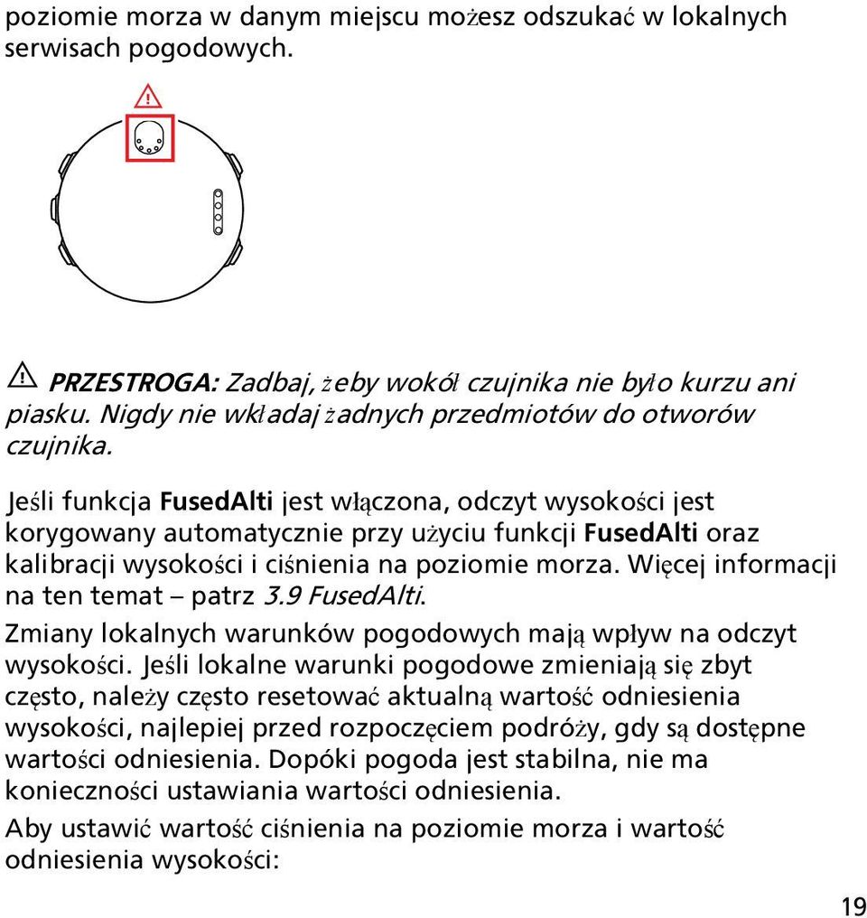 Jeśli funkcja FusedAlti jest włączona, odczyt wysokości jest korygowany automatycznie przy użyciu funkcji FusedAlti oraz kalibracji wysokości i ciśnienia na poziomie morza.