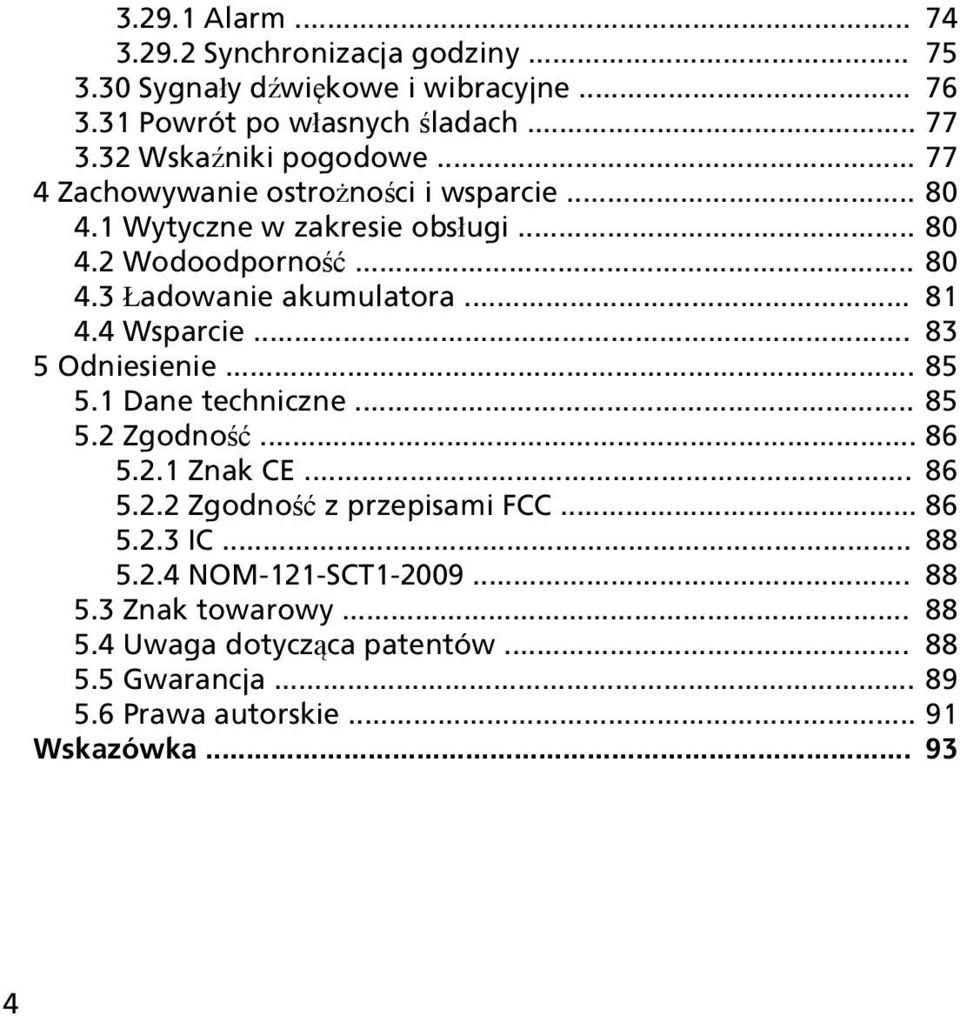 .. 81 4.4 Wsparcie... 83 5 Odniesienie... 85 5.1 Dane techniczne... 85 5.2 Zgodność... 86 5.2.1 Znak CE... 86 5.2.2 Zgodność z przepisami FCC... 86 5.2.3 IC.