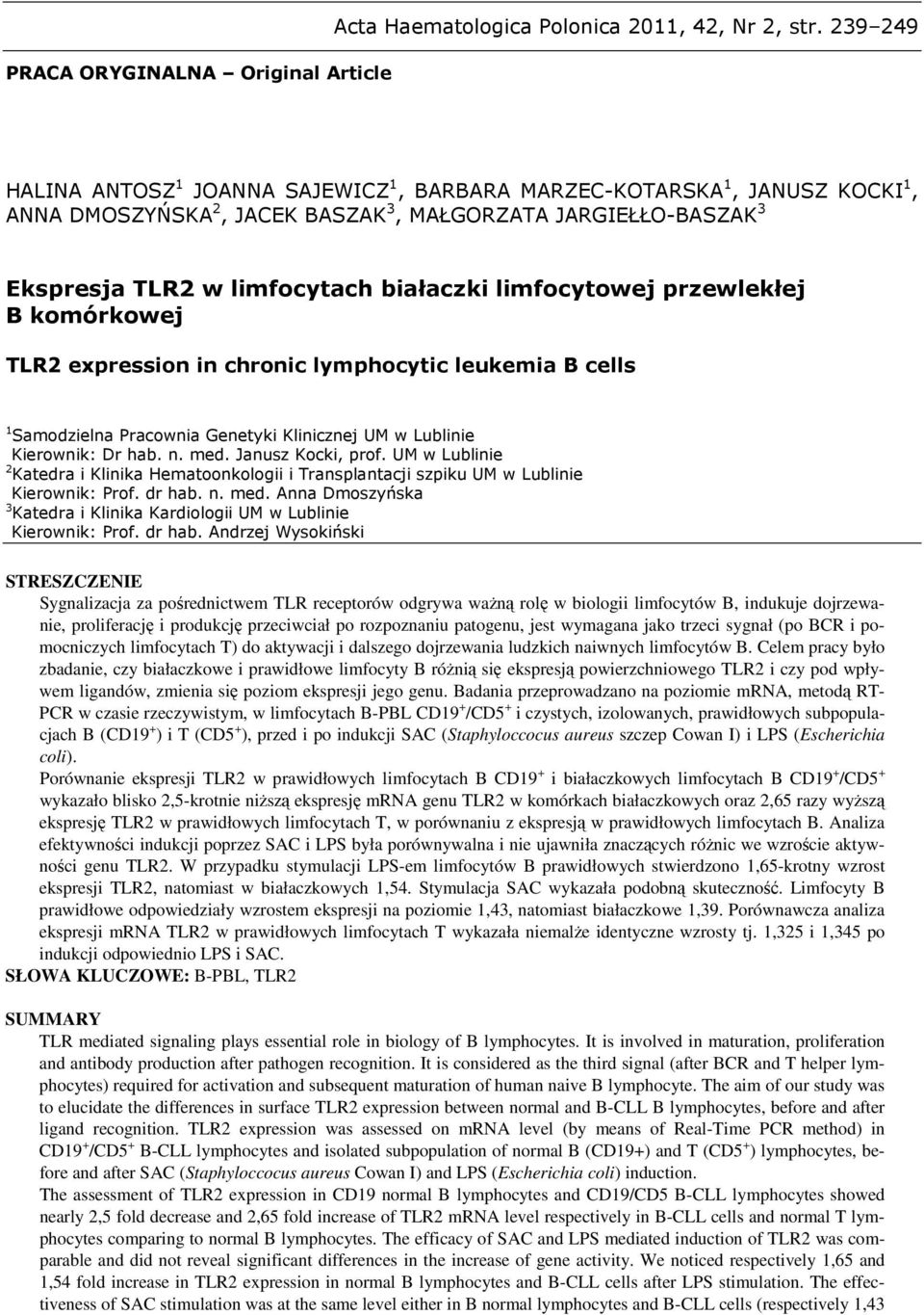 przewlekłej B komórkowej expression in chronic lymphocytic leukemia B cells 1 Samodzielna Pracownia Genetyki Klinicznej UM w Lublinie Kierownik: Dr hab. n. med. Janusz Kocki, prof.