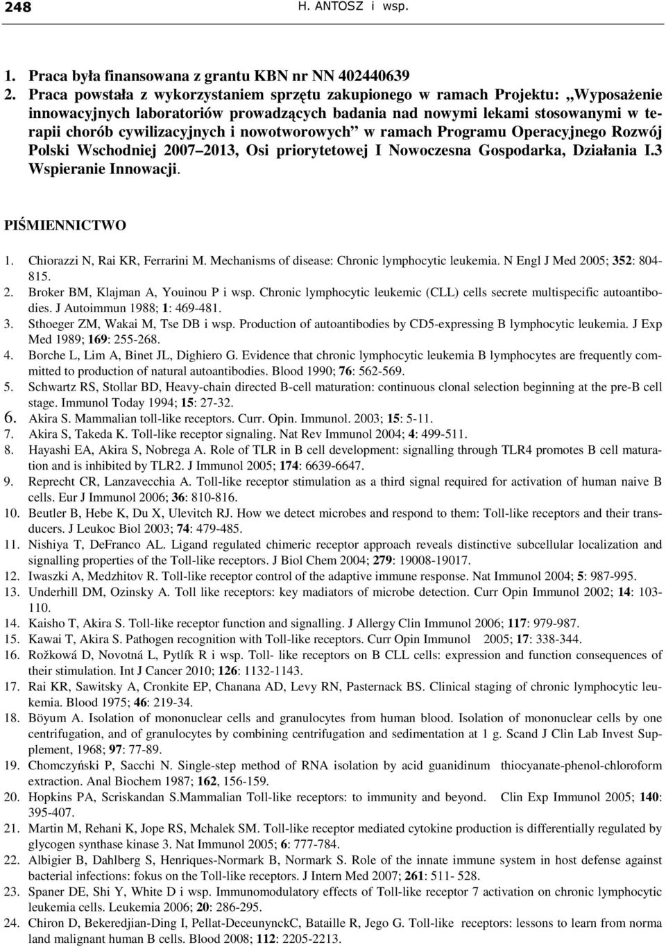 nowotworowych w ramach Programu Operacyjnego Rozwój Polski Wschodniej 7 13, Osi priorytetowej I Nowoczesna Gospodarka, Działania I.3 Wspieranie Innowacji. PIŚMIENNICTWO 1.