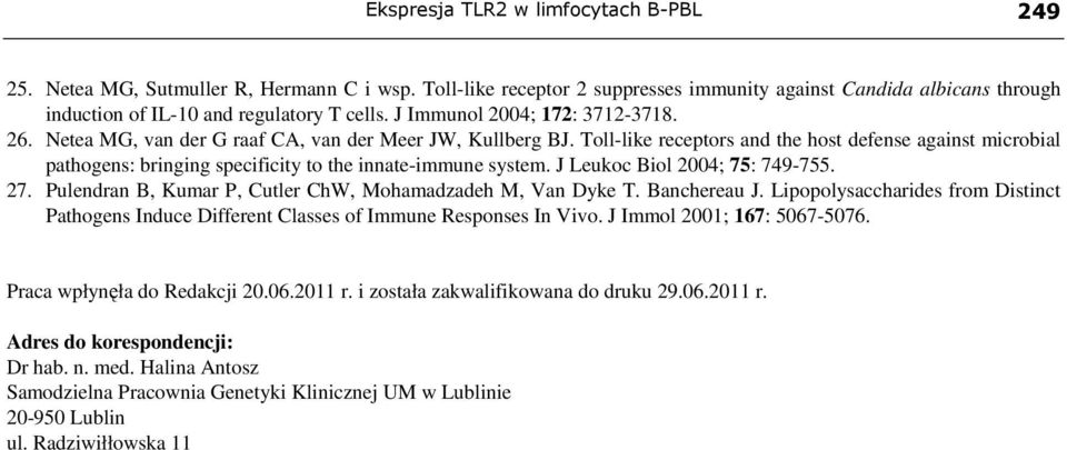 Toll-like receptors and the host defense against microbial pathogens: bringing specificity to the innate-immune system. J Leukoc Biol ; 75: 79-755. 7. Pulendran B, Kumar P, Cutler ChW, Mohamadzadeh M, Van Dyke T.