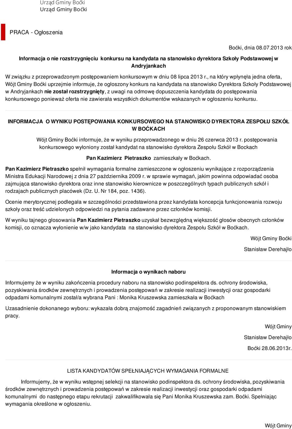 , na który wpłynęła jedna oferta, Boćki uprzejmie informuje, że ogłoszony konkurs na kandydata na stanowisko Dyrektora Szkoły Podstawowej w Andryjankach nie został rozstrzygnięty, z uwagi na odmowę