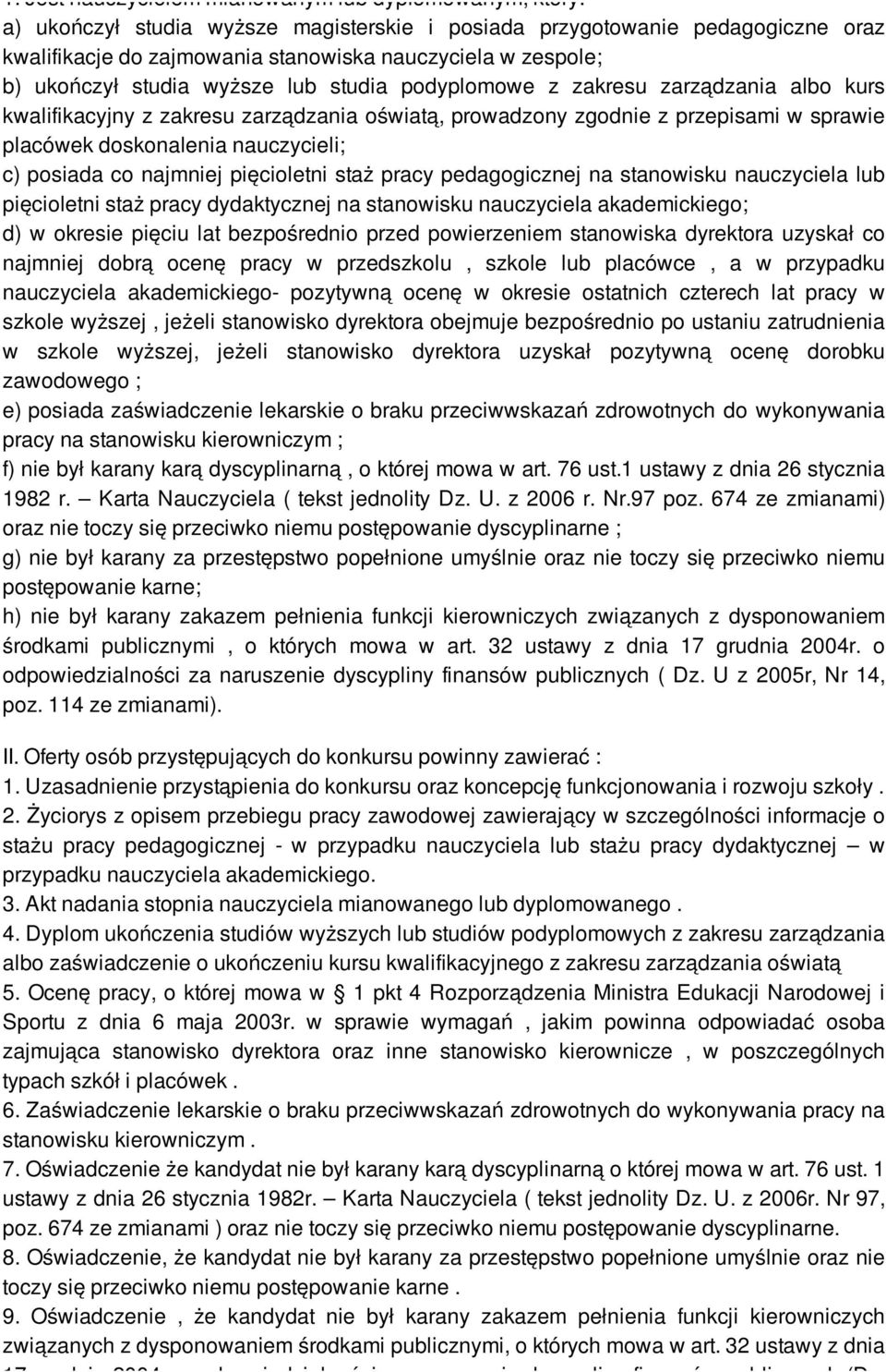 nauczycieli; c) posiada co najmniej pięcioletni staż pracy pedagogicznej na stanowisku nauczyciela lub pięcioletni staż pracy dydaktycznej na stanowisku nauczyciela akademickiego; d) w okresie pięciu