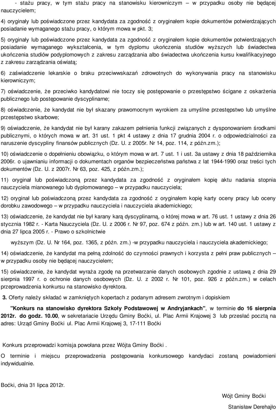 3; 5) oryginały lub poświadczone przez kandydata za zgodność z oryginałem kopie dokumentów potwierdzających posiadanie wymaganego wykształcenia, w tym dyplomu ukończenia studiów wyższych lub