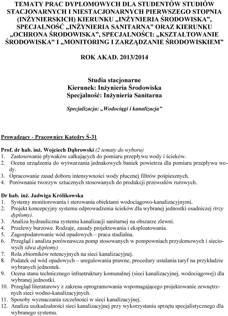 2013/2014 Studia stacjonarne Kierunek: Inżynieria Środowiska Specjalność: Inżynieria Sanitarna Specjalizacja: Wodociągi i kanalizacja Prowadzący - Pracownicy Katedry Ś-31 Prof. dr hab. inż.