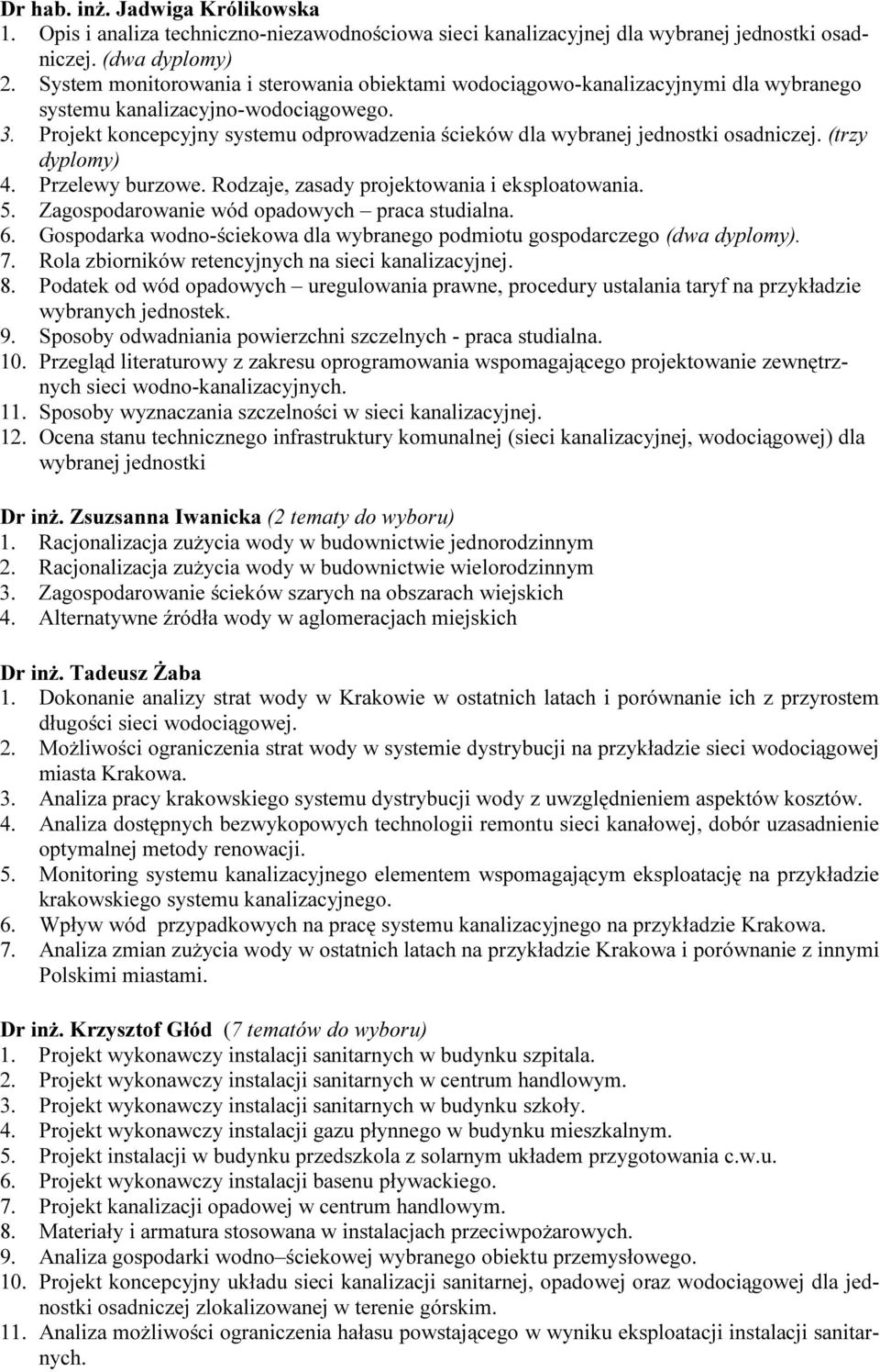 Projekt koncepcyjny systemu odprowadzenia ścieków dla wybranej jednostki osadniczej. (trzy dyplomy) 4. Przelewy burzowe. Rodzaje, zasady projektowania i eksploatowania. 5.
