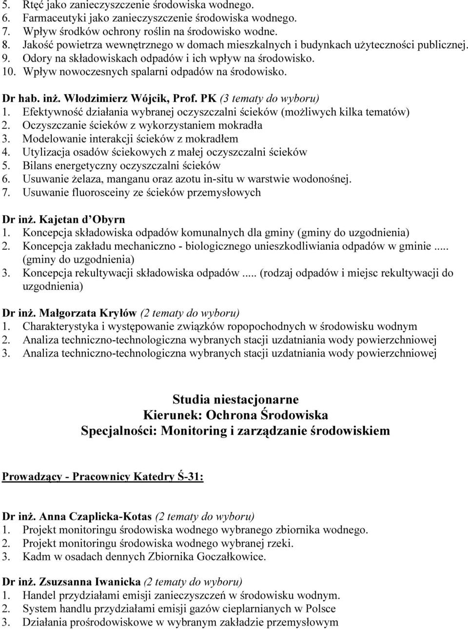 Wpływ nowoczesnych spalarni odpadów na środowisko. Dr hab. inż. Włodzimierz Wójcik, Prof. PK (3 tematy do wyboru) 1. Efektywność działania wybranej oczyszczalni ścieków (możliwych kilka tematów) 2.