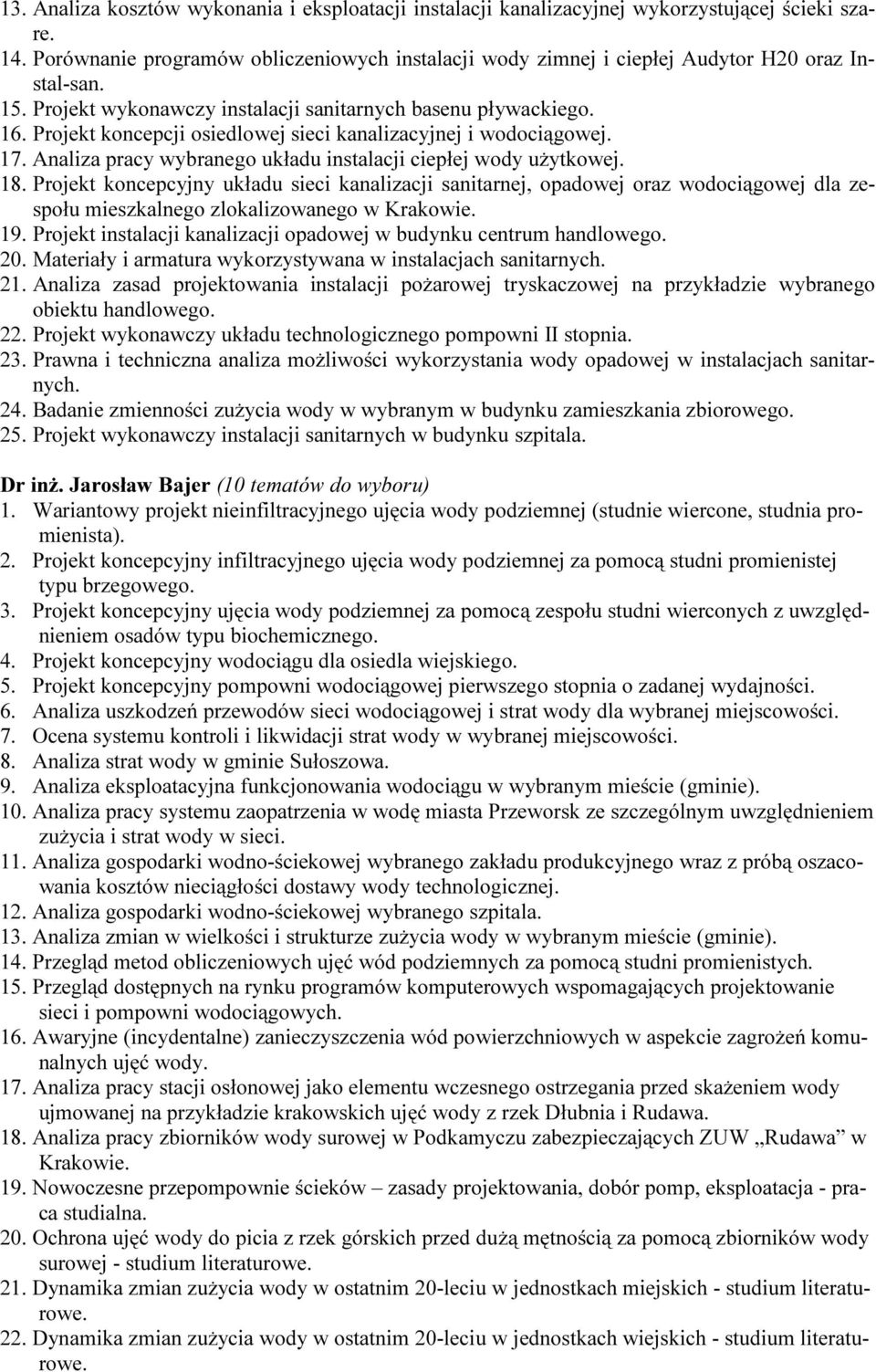 Projekt koncepcji osiedlowej sieci kanalizacyjnej i wodociągowej. 17. Analiza pracy wybranego układu instalacji ciepłej wody użytkowej. 18.