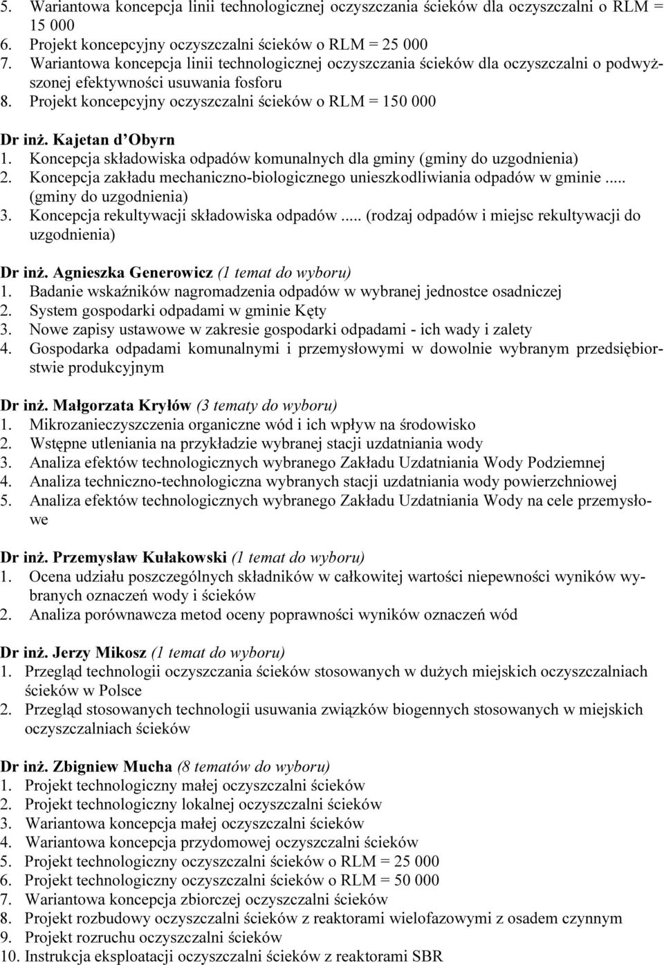 Kajetan d Obyrn 1. Koncepcja składowiska odpadów komunalnych dla gminy (gminy do uzgodnienia) 2. Koncepcja zakładu mechaniczno-biologicznego unieszkodliwiania odpadów w gminie.