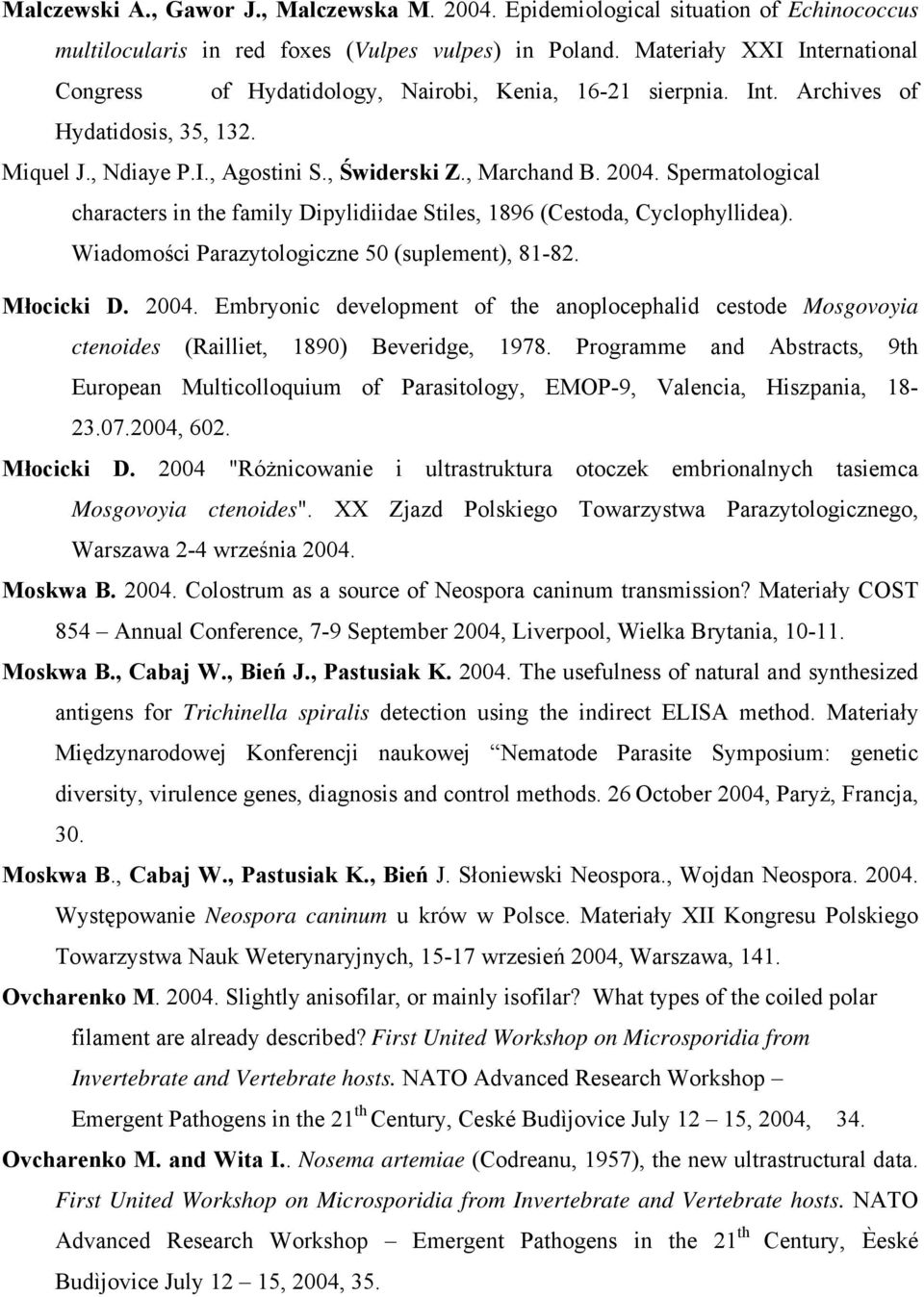 Spermatological characters in the family Dipylidiidae Stiles, 1896 (Cestoda, Cyclophyllidea). Wiadomości Parazytologiczne 50 (suplement), 81-82. Młocicki D. 2004.